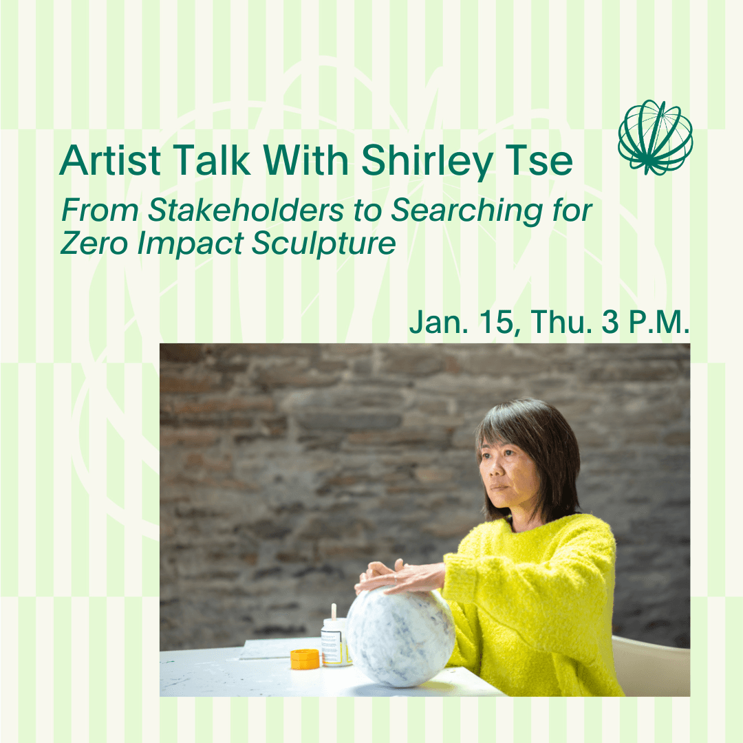 Artist Talk With Shirley Tse: From Stakeholders to Searching for Zero Impact Sculpture